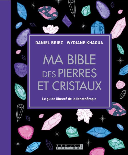 Ma bible des pierres et cristaux